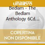 Bedlam - The Bedlam Anthology 6Cd Boxset cd musicale