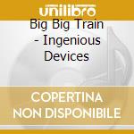 Big Big Train - Ingenious Devices cd musicale