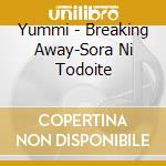Yummi - Breaking Away-Sora Ni Todoite cd musicale