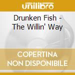Drunken Fish - The Willin' Way cd
