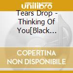Tears Drop - Thinking Of You[Black Rose] cd