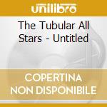 The Tubular All Stars - Untitled cd