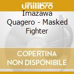 Imazawa Quagero - Masked Fighter cd