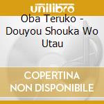 Oba Teruko - Douyou Shouka Wo Utau cd musicale