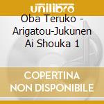 Oba Teruko - Arigatou-Jukunen Ai Shouka 1 cd