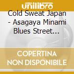 Cold Sweat Japan - Asagaya Minami Blues Street 3-37-5 cd musicale