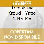 Tomokawa Kazuki - Yatto 1 Mai Me cd musicale