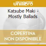 Katsube Maki - Mostly Ballads cd