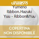 Yumeno Ribbon.Hazuki Yuu - Ribbon&Yuu cd