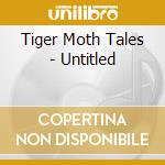 Tiger Moth Tales - Untitled cd musicale