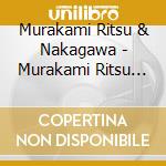 Murakami Ritsu & Nakagawa - Murakami Ritsu To Nakagawa Isato cd musicale