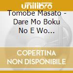 Tomobe Masato - Dare Mo Boku No E Wo Kakenai Darou cd musicale