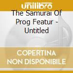 The Samurai Of Prog Featur - Untitled cd