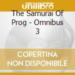The Samurai Of Prog - Omnibus 3 cd musicale