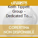 Keith Tippett Group - Dedicated To You, But You Weren't Listening cd musicale