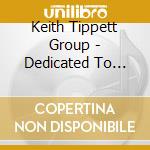 Keith Tippett Group - Dedicated To You, But You Weren't Listening cd