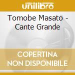 Tomobe Masato - Cante Grande cd musicale