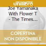 Joe Yamanaka With Flower T - The Times May 1971-April 1974 cd musicale