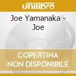 Joe Yamanaka - Joe cd musicale