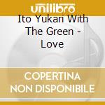Ito Yukari With The Green - Love cd