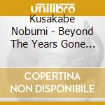 Kusakabe Nobumi - Beyond The Years Gone By cd