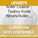 Roller Coaster - Tsuitou Koide Hitoshi/Roller Coaster Mihappyou Live cd