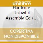Hardcore Unlawful Assembly Cd / Various cd