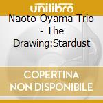 Naoto Oyama Trio - The Drawing:Stardust cd