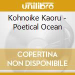 Kohnoike Kaoru - Poetical Ocean cd
