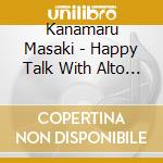Kanamaru Masaki - Happy Talk With Alto Talks cd
