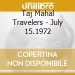 Taj Mahal Travelers - July 15.1972 cd