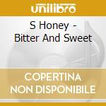S Honey - Bitter And Sweet cd
