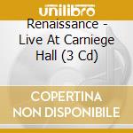 Renaissance - Live At Carniege Hall (3 Cd) cd