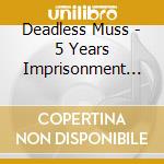Deadless Muss - 5 Years Imprisonment (+ 7 Tracks) (2025 Edition) cd