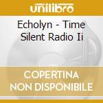 Echolyn - Time Silent Radio Ii cd