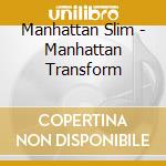 Manhattan Slim - Manhattan Transform cd