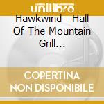 Hawkwind - Hall Of The Mountain Grill (Remastered And Expanded Cd Edition) cd