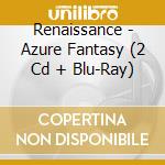 Renaissance - Azure Fantasy (2 Cd + Blu-Ray) cd