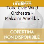 Toke Civic Wind Orchestra - Malcolm Arnold The Inn Of The Sixth Happiness cd