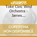 Toke Civic Wind Orchestra - James Barnes:Third Symphony cd