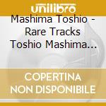 Mashima Toshio - Rare Tracks Toshio Mashima Anthology cd