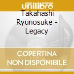 Takahashi Ryunosuke - Legacy cd
