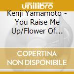 Kenji Yamamoto - You Raise Me Up/Flower Of Mind cd