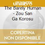 The Barely Human - Zou San Ga Korosu cd