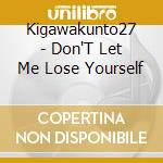 Kigawakunto27 - Don'T Let Me Lose Yourself cd