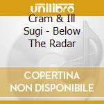 Cram & Ill Sugi - Below The Radar cd
