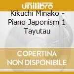 Kikuchi Minako - Piano Japonism 1 Tayutau cd