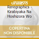 Reregraphics - Kirabiyaka Na Hoshizora Wo cd