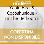 Yaoki Hirai & Cocoshunique - In The Bedrooms cd musicale