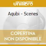 Aqubi - Scenes cd